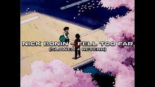 Nick Bonin - Fell Too Far (𝙨𝙡𝙤𝙬𝙚𝙙+𝙧𝙚𝙫𝙚𝙧𝙗)