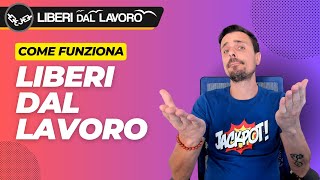 COME FUNZIONA LIBERI DAL LAVORO?