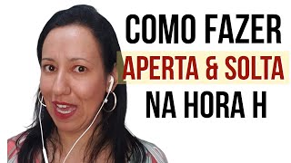 Como fazer APERTA & SOLTA na hora H | Lucimara Siqueira