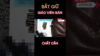 Giáo viên bán 'chất cấm' bị bắt, tỉnh chỉ đạo tăng phòng chống ma túy học đường #shorts #thoisu