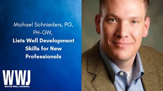 Michael Schnieders, PG, PH-GW, Identifies Well Development Skillset Needed for New Professionals