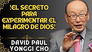 DAVID PAUL YONGGI CHO - El MILAGRO de Dios sucede cuando das el primer paso de FE.