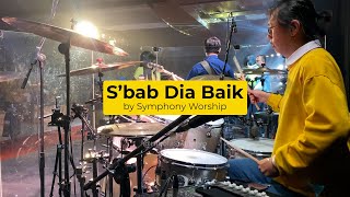 S'bab Dia Baik - Symphony Worship [Drum Cam]