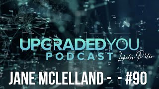 UPGRADED YOU PODCAST - #90 - JANE MCLELLAND