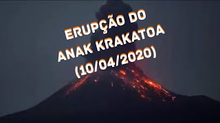 Nova Erupção do Anak Krakatoa - 10/04/2020 - (E de Outros 3 Vulcões)