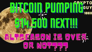 Bitcoin Pumping, $14,500 Next!!!! Altseason is Over Or Not!!!!!