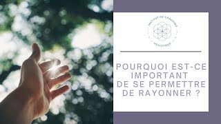 Pourquoi est-ce important de se permettre de rayonner ?