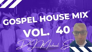 Gospel House Mix  VOL 40