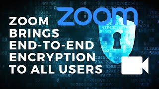 Zoom (FINALLY) Announces End-to-End Encryption for All Users