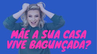 Mãe, a sua casa vive bagunçada?