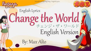 Change the World (English Version) - Max Alto - Inuyasha 1st Opening Song (English Lyrics)