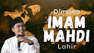 Ciri-ciri Imam Mahdi dan dimana Imam Mahdi dilahirkan