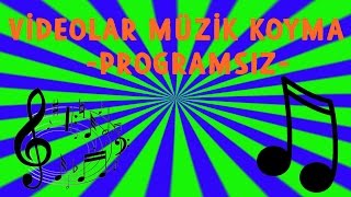 Videolara Müzik Koyma -PROGRAMSIZ-