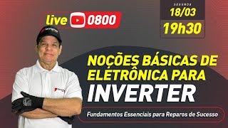 Live 0800 - Noções Básicas de Eletrônica para Inverter