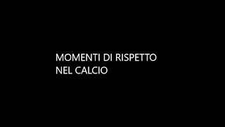 Momenti di rispetto nel calcio p.1