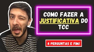 COMO FAZER A JUSTIFICATIVA DO TCC: 4 PERGUNTAS E CHEGA!