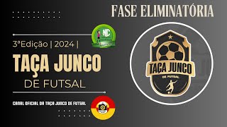 TAÇA JUNCO DE FUTSAL 2024 - FASE ELIMINATÓRIA - 25/09/2024