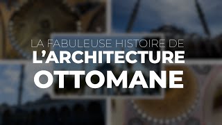 La fabuleuse histoire de l'ARCHITECTURE OTTOMANE