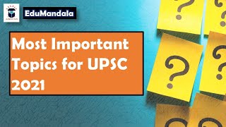 Most Important Topics for UPSC 2021 | EduMandala