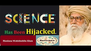 Science has been Hijacked ~ By Maulana Wahiduddin Khan // Rediscover Islam