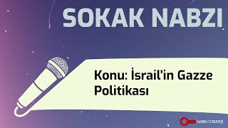 Sokak Nabzı | İSRAİL'İN GAZZE POLİTİKASI HAKKINDAKİ DÜŞÜNCELERİNİZ NELERDİR?