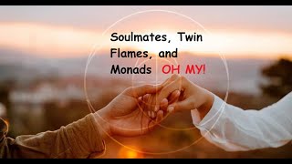 Soulmates, Twin Flames, and Monads OH MY!