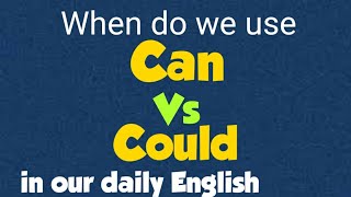 Can Vs Could... How to use Can / Could in our daily English with detailed examples