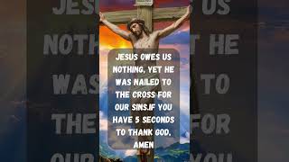 Jesus owes us nothing, yet He was nailed to the cross for our sins#jesus #bible #truth #faithinjesus