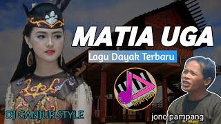 Lagu Dayak Terbaru || Matia Uga__Jono pampang | Mantul ! Versi Remix Ganjur Terbaru !