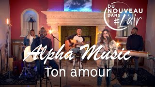 Ton amour - Alpha Music