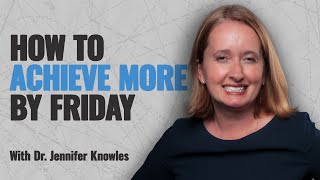 How to achieve more by Friday with Dr. Jennifer Knowles #speakwithpeoplepodcast #productivity