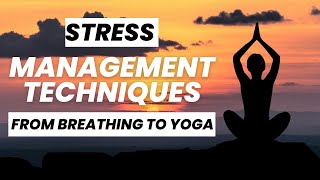 Stress Management Techniques: From Breathing to Yoga