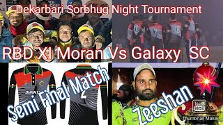 RBD 11 Moran Dibrughar Vs Galaxy SC // Dekarbari Sorbhug Night Tournament// Semi Final mactch🏏