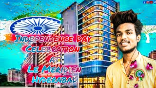 INDEPENDENCE DAY 🇮🇳  চেলেব্ৰেচন 🎉 | At LE MERIDIEN |Hyderabad vlogs | Neel Akash Vlogs