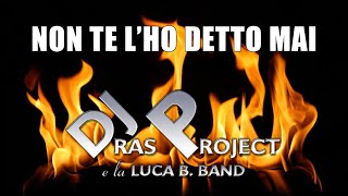 NON TE L'HO DETTO MAI (DJ Ras Project e la Luca B. Band)