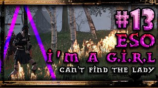 Elder Scrolls Online Gameplay ▲ I'm a G.I.R.L # 13 - Can't find the Lady