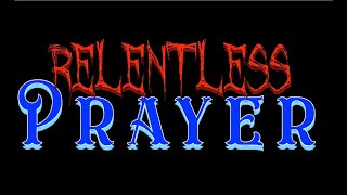 Relentless Prayer