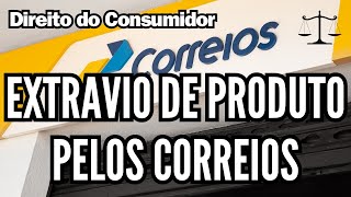 Extravio de Produtos pelos Correios - Direito do Consumidor