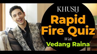 Boy Next Door Vedang Raina Spills The Tea! ☕️💬| Rapid Fire Quiz | Khush Man