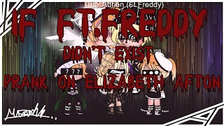 If Ft.Freddy Didn't exist|| Prank on Elizabeth Afton Part 1||FNAF|| Gacha Club|| Twisted bat•Demon||