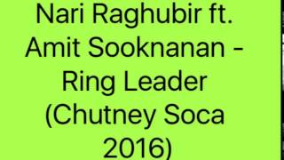 Nari Raghubir ft. Amit Sooknanan - Ring Leader (Chutney Soca 2016)