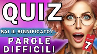 QUIZ: Parole Italiane Difficili - Le conosci tutte?  Mettiti alla prova!  (PARTE 7)