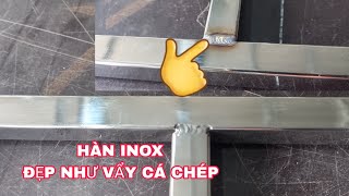 CÁCH HÀN INOX ĐẸP NHƯ VẨY CÁ CHÉP