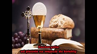 Eucharystia - Od pieśni na wejście do Kolekty