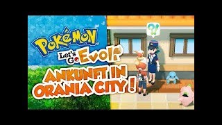 Ankunft in ORANIA CITY! 🔴 10 • Pokémon Let's Go Evoli