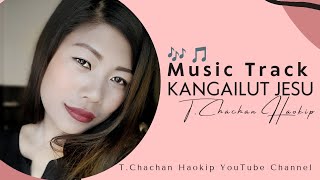 Kangailut Jesu | Music Track | T.Chachan Haokip