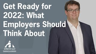 Get Ready for 2022 - What Employers Should Think About