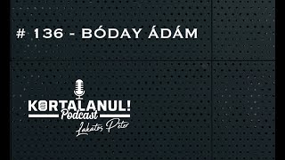 #136 - BÓDAY ÁDÁM - KORTALANUL PODCAST