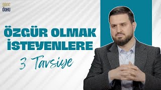 Özgür Olmak İsteyenlere 3 Tavsiye | Salih Eğridere