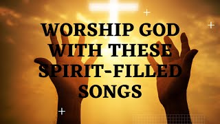 Spirit-filled Nigerian Worship Songs 2022 | Spirit-filled Songs